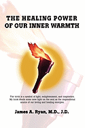 The Healing Power of Our Inner Warmth - Ryan, M D J D James a