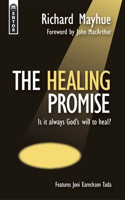 The Healing Promise: Is it always God's will to heal? - Mayhue, Richard