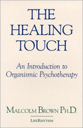 The Healing Touch: An Introduction to Organismic Psychotherapy