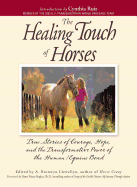 The Healing Touch for Horses: True Stories of Courage, Hope, and the Transformative Power of the Human/Equine Bond