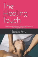 The Healing Touch: Unveiling the Benefits of Massage Therapy in Health and Wellness