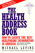 The Health Address Book: How to Locate the Best Healthcare Information in America