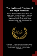 The Health and Physique of the Negro American: Report of a Social Study Made Under the Direction of Atlanta University: Together with the Proceedings of the Eleventh Conference for the Study of the Negro Problems, Held at Atlanta University, on May the