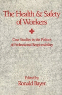 The Health and Safety of Workers: Case Studies in the Politics of Professional Responsibility