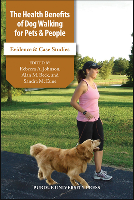 The Health Benefits of Dog Walking for Pets and People: Evidence and Case Studies - Johnson, Rebecca A (Editor), and Beck, Alan M (Editor), and McCune, Sandra (Editor)