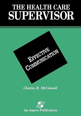 The Health Care Supervisor on Effective Communication - McConnell, Charles R. (Editor)