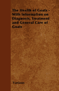 The Health of Goats - With Information on Diagnosis, Treatment and General Care of Goats