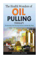 The Health Wonders of Oil Pulling Therapy: The Ayurvedic Oral Cleansing Practice Is the Next Big Thing!