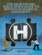 The Healthcare Executive's Guide to Physician-Hospital Alignment