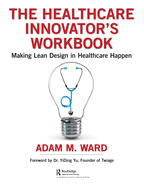 The Healthcare Innovator's Workbook: Making Lean Design in Healthcare Happen