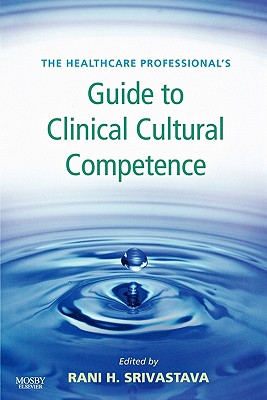 The Healthcare Professional's Guide to Clinical Cultural Competence - Srivastava, Rani Hajela, RN, PhD