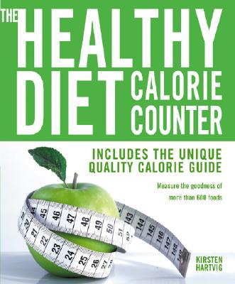 The Healthy Diet Calorie Counter: Includes the Unique Quality Calorie Guide*measure the Goodness of More Than 600 Foods - Hartvig, Kirsten