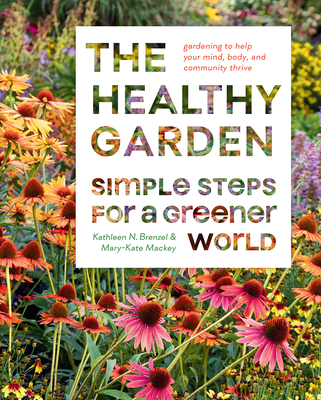 The Healthy Garden: Simple Steps for a Greener World - Norris Brenzel, Kathleen, and Mackey, Mary-Kate