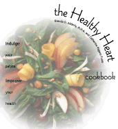 The Healthy Heart Cookbook: Indulge Your Palate--Improve Your Health