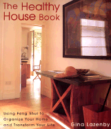 The Healthy House Book: Using Feng Shui to Organize Your Home and Transfor Your Life - Lazenby, Gina