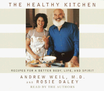 The Healthy Kitchen: Recipes for a Better Body, Life and Spirit - Weil, Andrew, MD (Read by), and Daley, Rosie (Read by)