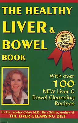 The Healthy Liver & Bowel Book - Cabot M D, Sandra, Dr.