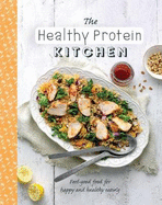 The Healthy Protein Kitchen: Feel-Good Food for Happy and Healthy Eating