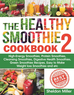 The Healthy Smoothie Cookbook 2: High-Energy Smoothies, Protein Smoothies, Cleansing Smoothies, Digestive Health Smoothies, Green Smoothies Recipes, Easy to Make Weight loss Smoothies and etc.