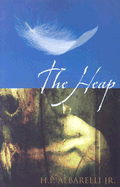 The Heap - Albarelli, H P, Jr., and Albarelli, Nicole McDonald (Preface by)