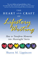 The Heart and Craft of Lifestory Writing: How to Transform Memories Into Meaningful Stories