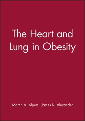 The Heart and Lung in Obesity - Alpert, Martin A (Editor), and Alexander, James K (Editor)