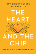 The Heart and the Chip: Our Bright Future with Robots