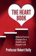 The Heart Book: Making Positive Changes for a Happy and Healthier Life