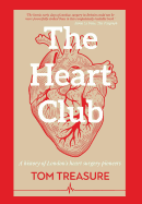 The Heart Club: A History of London's Heart Surgery Pioneers