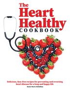 The Heart-Healthy Cookbook: Delicious, Fuss-Free Recipes for Preventing and Reversing Heart Disease for a Long and Happy Life