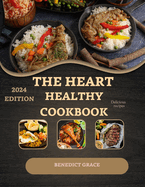 The Heart Healthy Cookbook For Beginners: A 30-Day Meal Plan, and Guidance for Your Health! Delicious and Nutritious Low-Fat Recipes to Support a Strong Heart