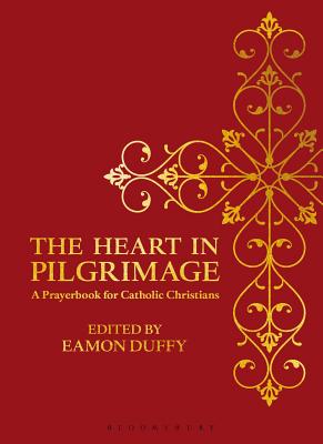 The Heart in Pilgrimage: A Prayerbook for Catholic Christians - Duffy, Eamon, Professor