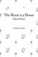 The Heart is a House: Selected Poems by Emily J. Cooper