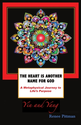 The Heart is Another Name for God: A Metaphysical Journey to Life's Purpose - Pittman, Renee