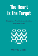 The Heart Is the Target: Preaching Practical Application from Every Text