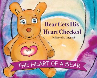 The Heart of A Bear: Bear Gets His Heart Checked - Langstaff, Renee