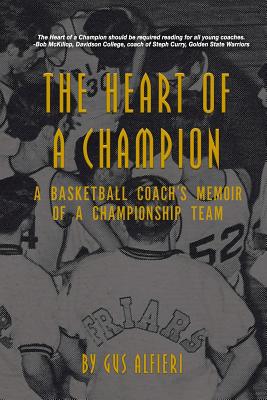 The Heart of a Champion: A Basketball Coach's Memoir of a Championship Team - Alfieri, Gus