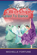 The Heart Of A Worshiper Called To Dance