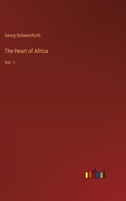 The Heart of Africa: Vol. 1 - Schweinfurth, Georg