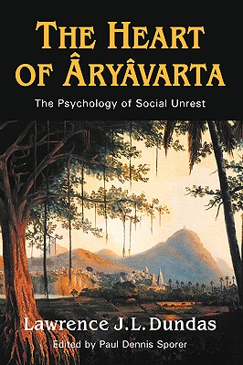 The Heart of Aryavarta - Zetland, Lawrence John Lumley Dun, and Dundas, Lawrence J L, and Sporer, Paul Dennis (Editor)