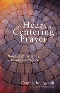 The Heart of Centering Prayer: Nondual Christianity in Theory and Practice
