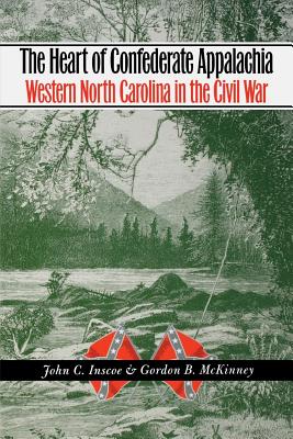 The Heart of Confederate Appalachia: Western North Carolina in the Civil War - Inscoe, John C, Professor, and McKinney, Gordon B