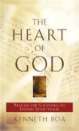 The Heart of God: Praying the Scriptures to Expand Your Vision - Boa, Kenneth