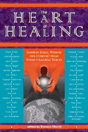 The Heart of Healing: Inspired Ideas, Wisdom and Comfort from Today's Leading Voices