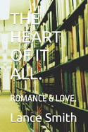 The Heart of It All.: Romance & Love.