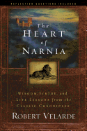 The Heart of Narnia: Wisdom, Virtue, and Life Lessons from the Classic Chronicles