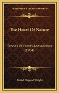 The Heart of Nature: Stories of Plants and Animals (1904)