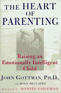 The Heart of Parenting: Raising an Emotionally Intelligent Child