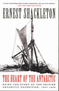 The Heart of the Antarctic: Being the Story of the British Antarctic Expedition, 1907-1909 - Shackleton, Ernest Henry, Sir