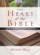 The Heart of the Bible: What it meant then; what it means now